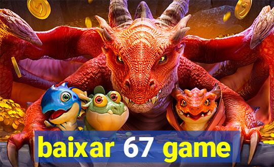 baixar 67 game